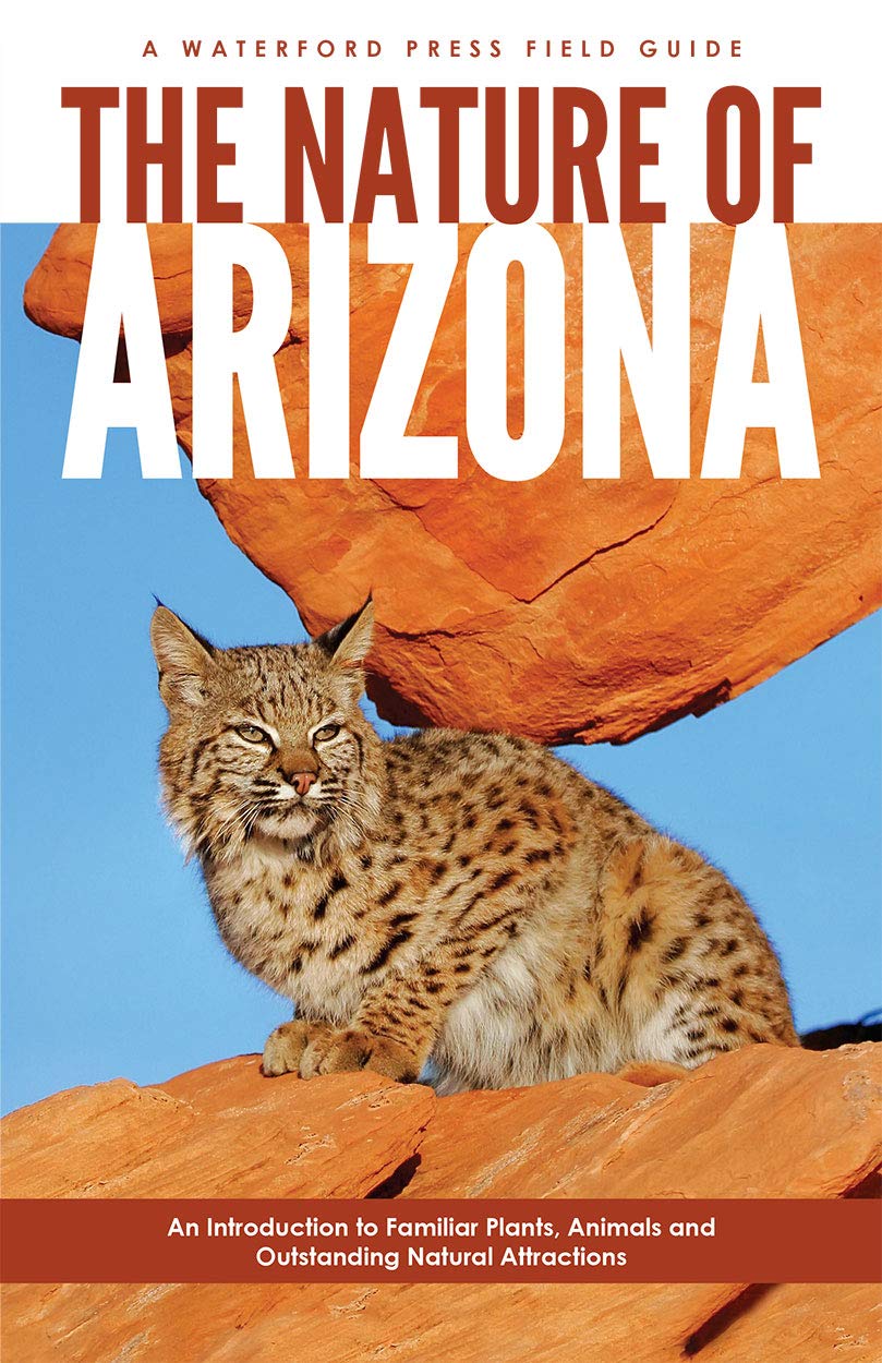 The Nature of Arizona, 2nd ed: An Introduction to Familiar Plants, Animals & Outstanding Natural Attractions