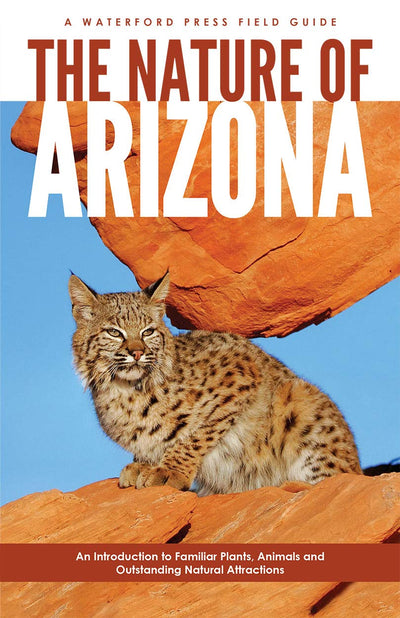 The Nature of Arizona, 2nd ed: An Introduction to Familiar Plants, Animals & Outstanding Natural Attractions