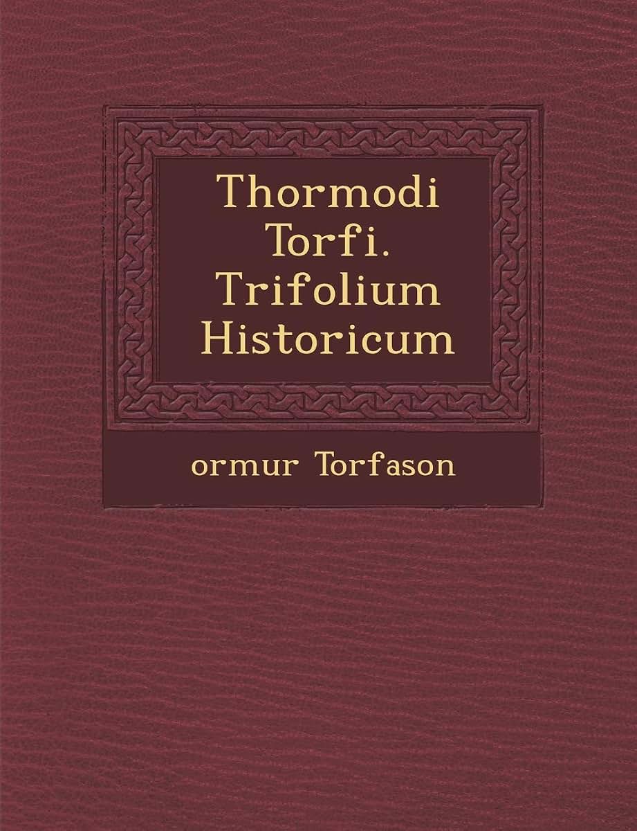Thormodi Torf I. Trifolium Historicum (English and Latin Edition)