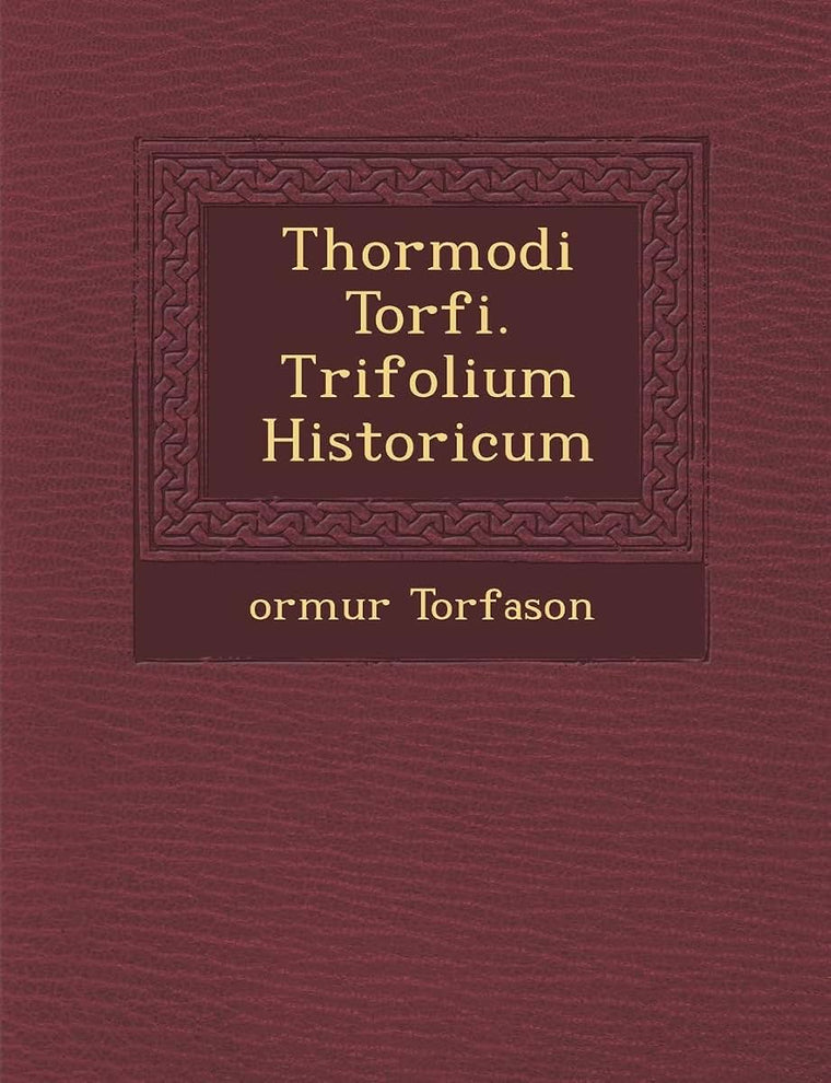 Thormodi Torf I. Trifolium Historicum (English and Latin Edition)