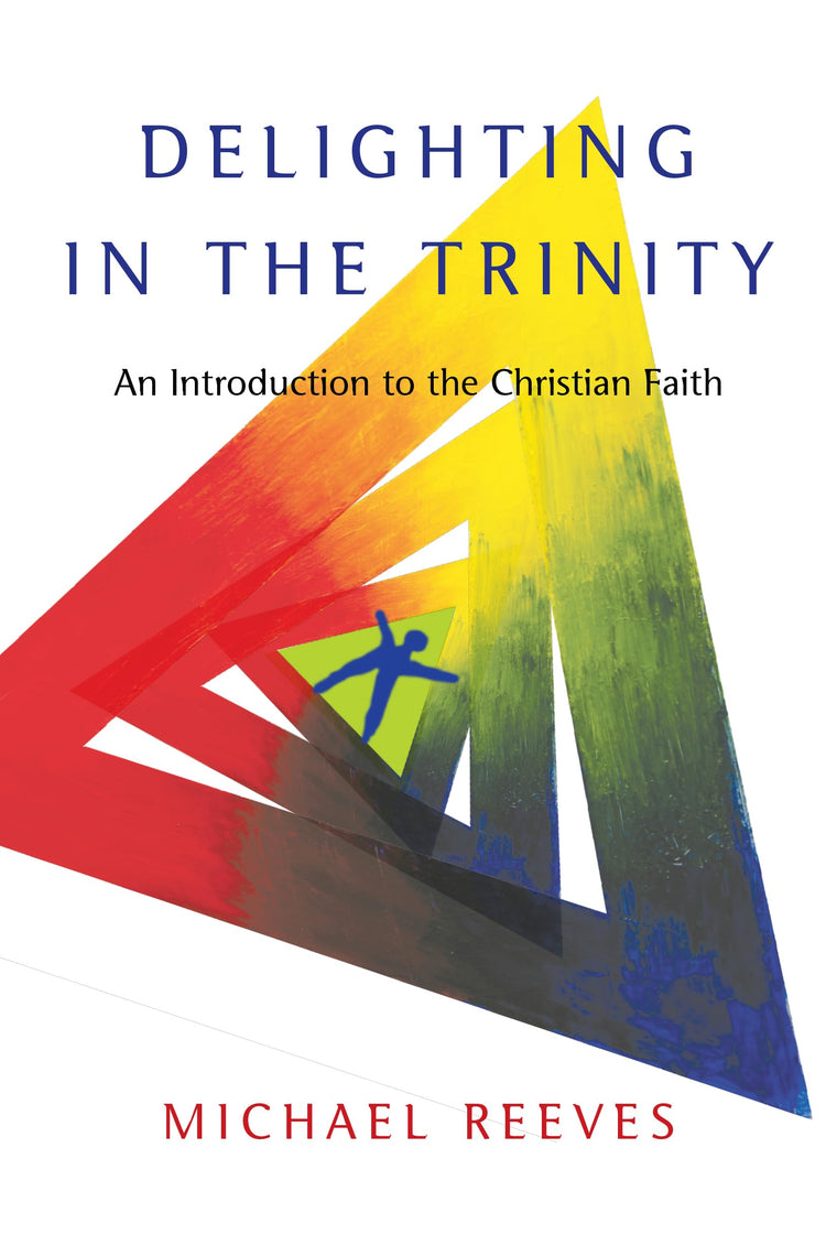 Delighting in the Trinity: An Introduction to the Christian