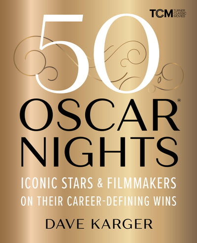 50 Oscar Nights: Iconic Stars & Filmmakers on Their Career-Defining Wins (Turner Classic Movies)