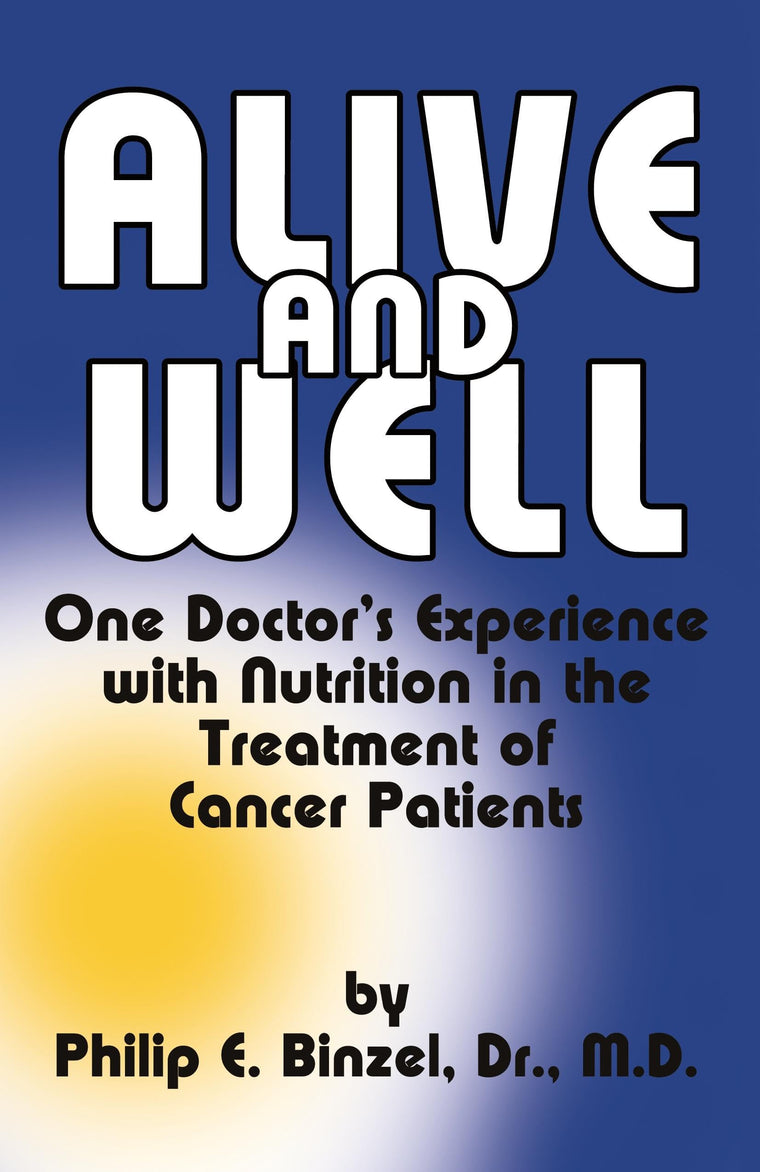 Alive and Well: One Doctor's Experience With Nutrition in the Treatment of Cancer Patients