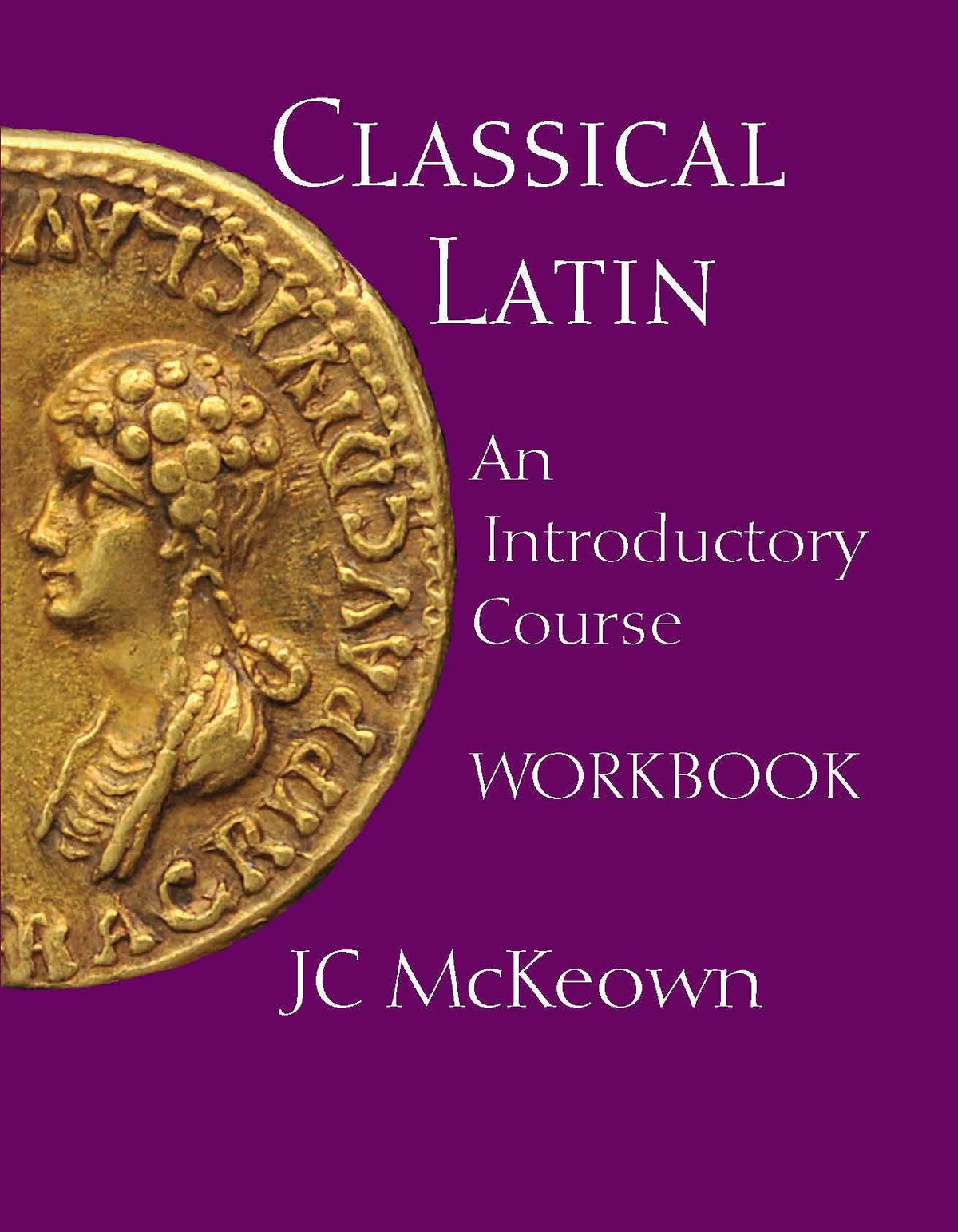 Classical Latin: An Introductory Course Workbook (English and Latin Edition)