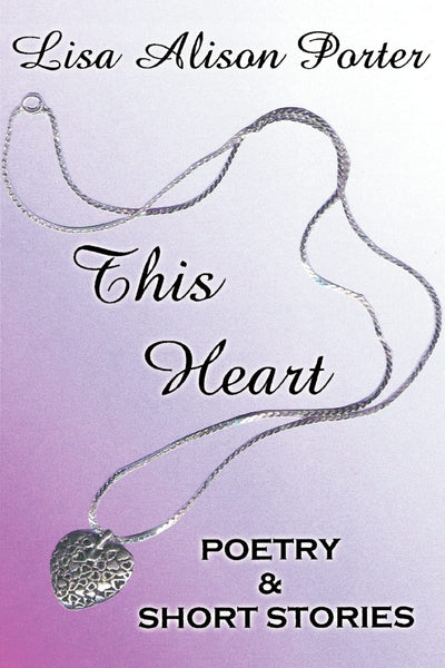 This Heart: POETRY & SHORT STORIES