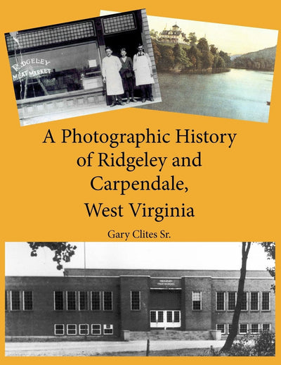 A Photographic History of Ridgeley and Carpendale, West Virginia