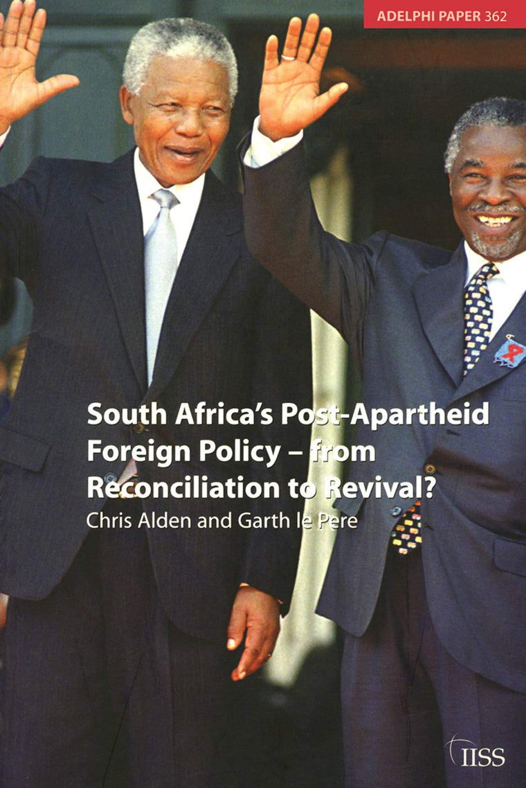 South Africa's Post Apartheid Foreign Policy: From Reconciliation to Revival? (Adelphi series)