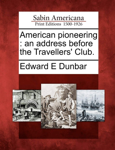 American Pioneering: An Address Before the Travellers' Club.