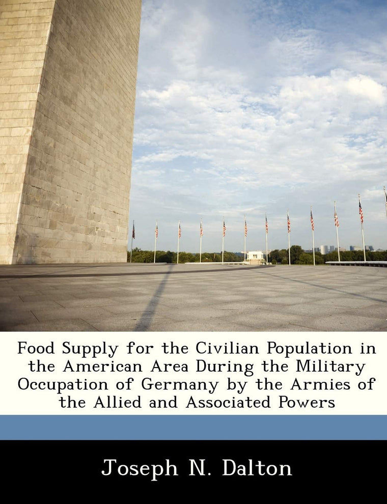 Food Supply for the Civilian Population in the American Area During the Military Occupation of Germany by the Armies of the Allied and Associated Powers