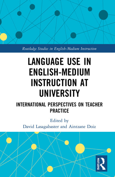 Language Use in English-Medium Instruction at University (Routledge Studies in English-Medium Instruction)