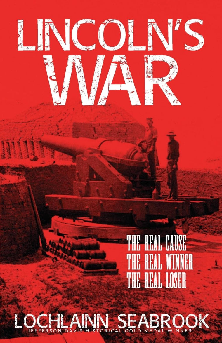 Lincoln's War: The Real Cause, the Real Winner, the Real Loser