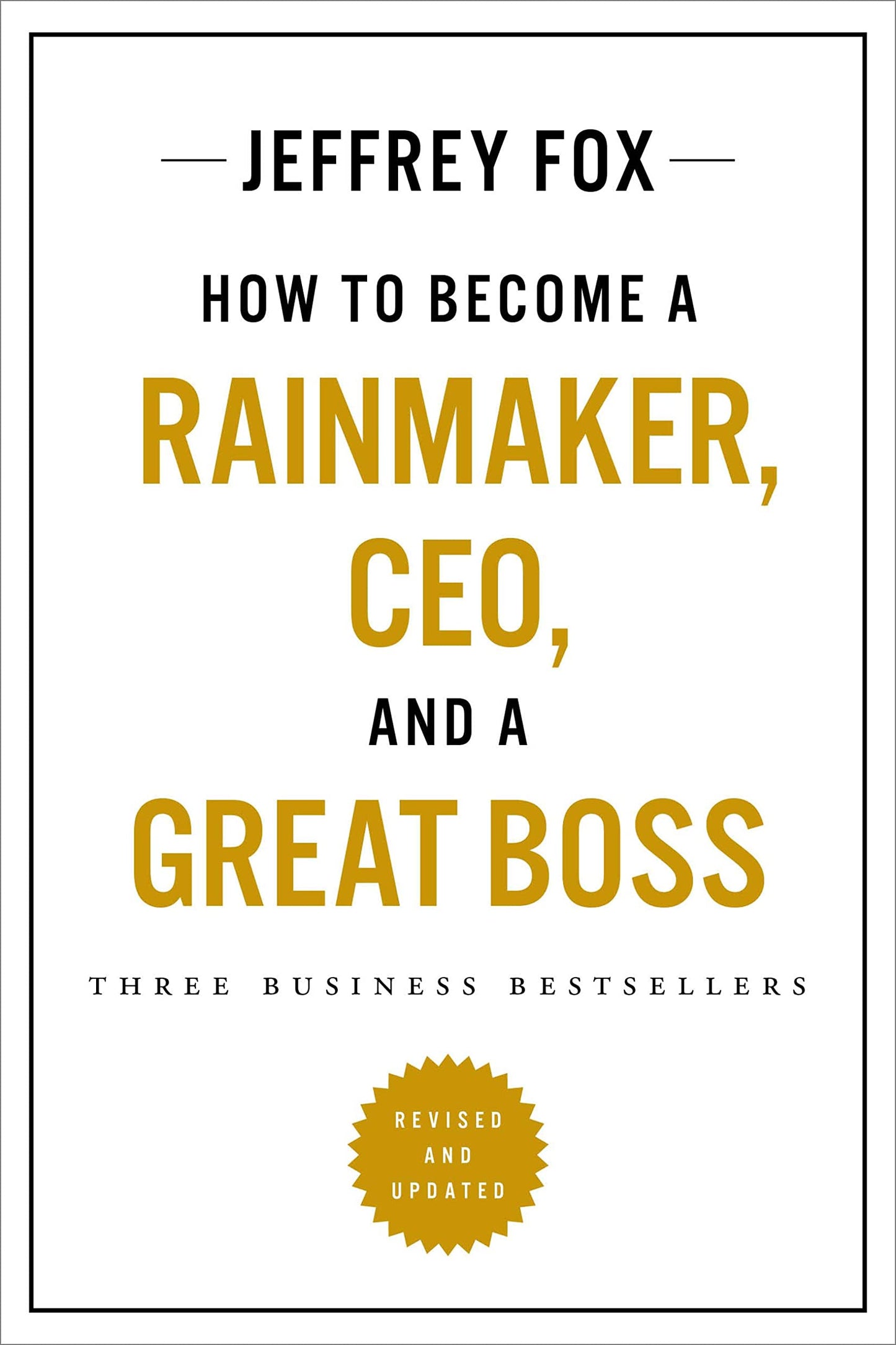 How to Become a Rainmaker, CEO, and a Great Boss: Three Business Bestsellers