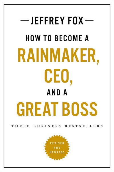 How to Become a Rainmaker, CEO, and a Great Boss: Three Business Bestsellers