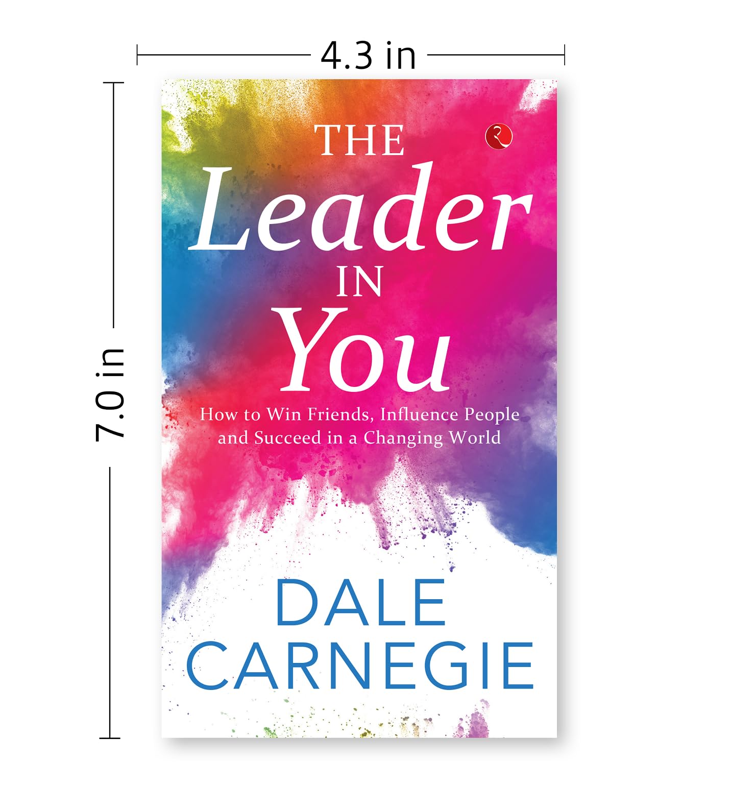 The Leader In You: How to Win Friends, Influence People and Suceed in a Changing World