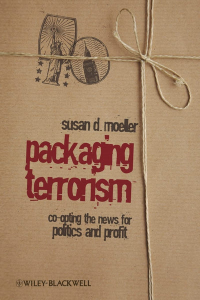 Packaging Terrorism: Co-opting the News for Politics and Profit
