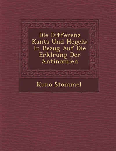 Die Differenz Kants Und Hegels: In Bezug Auf Die Erkl Rung Der Antinomien (English and German Edition)
