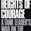 The Heights of Courage: A Tank Leader's War On the Golan