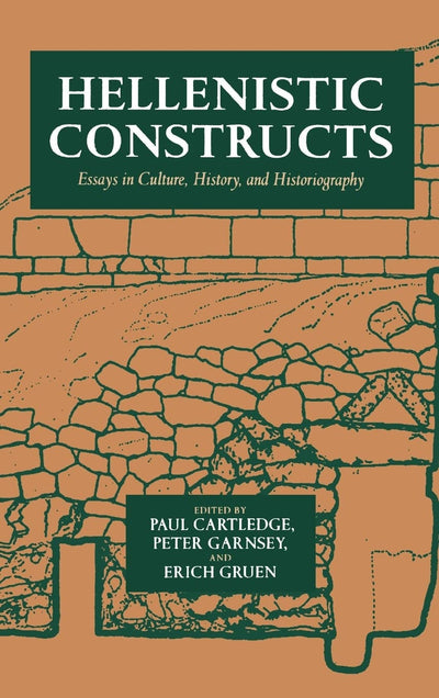 Hellenistic Constructs: Essays in Culture, History, and Historiography (Volume 26) (Hellenistic Culture and Society)