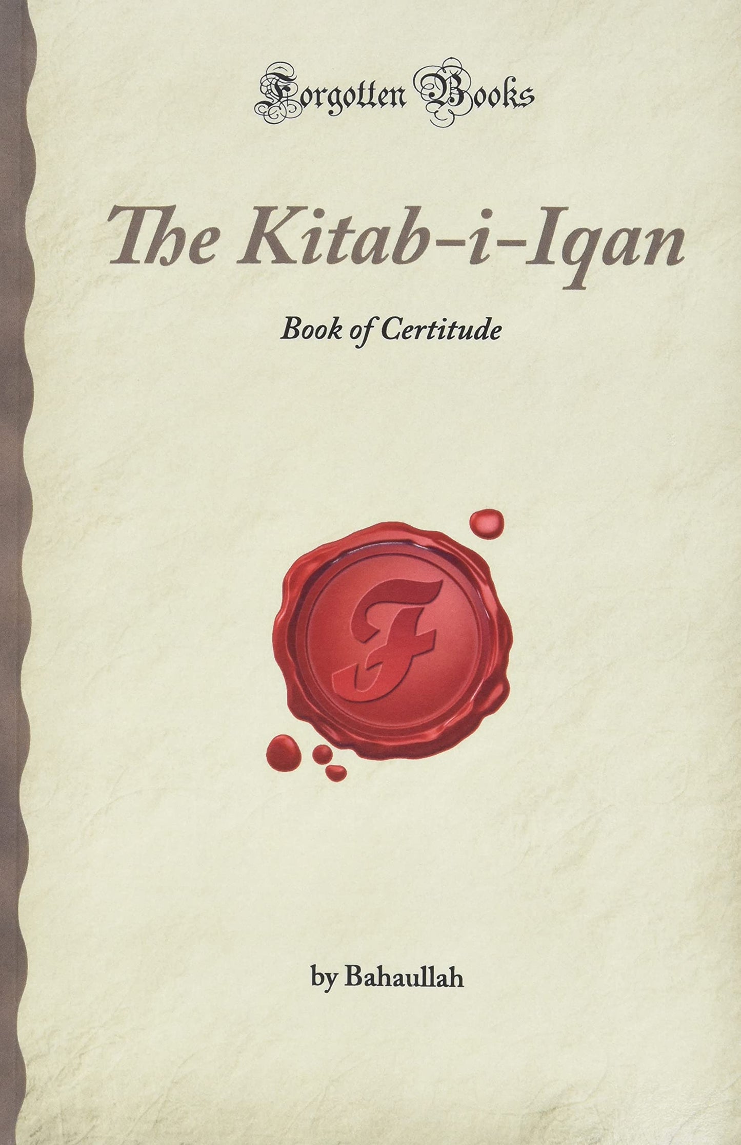 The Kitab-i-Iqan: Book of Certitude (Forgotten Books)