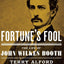 Fortune's Fool: The Life of John Wilkes Booth