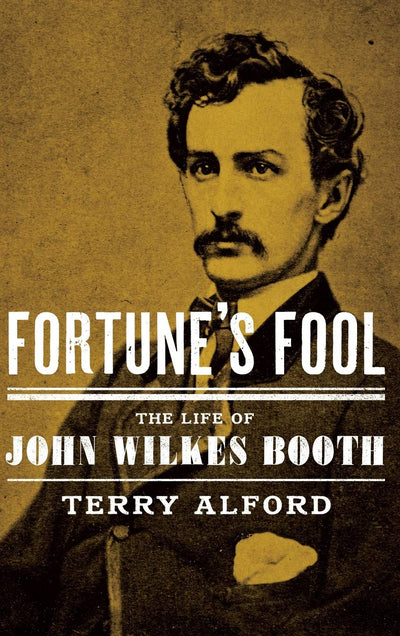 Fortune's Fool: The Life of John Wilkes Booth