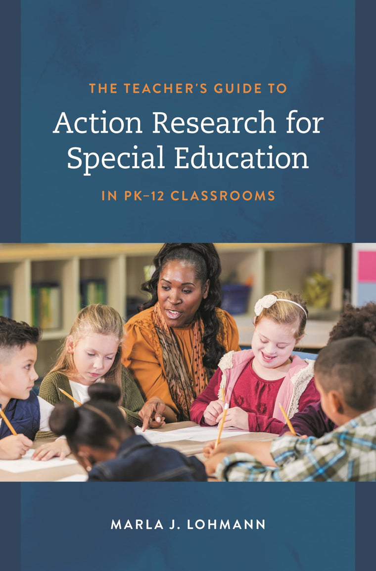 The Teacher's Guide to Action Research for Special Education in PK-12 Classrooms