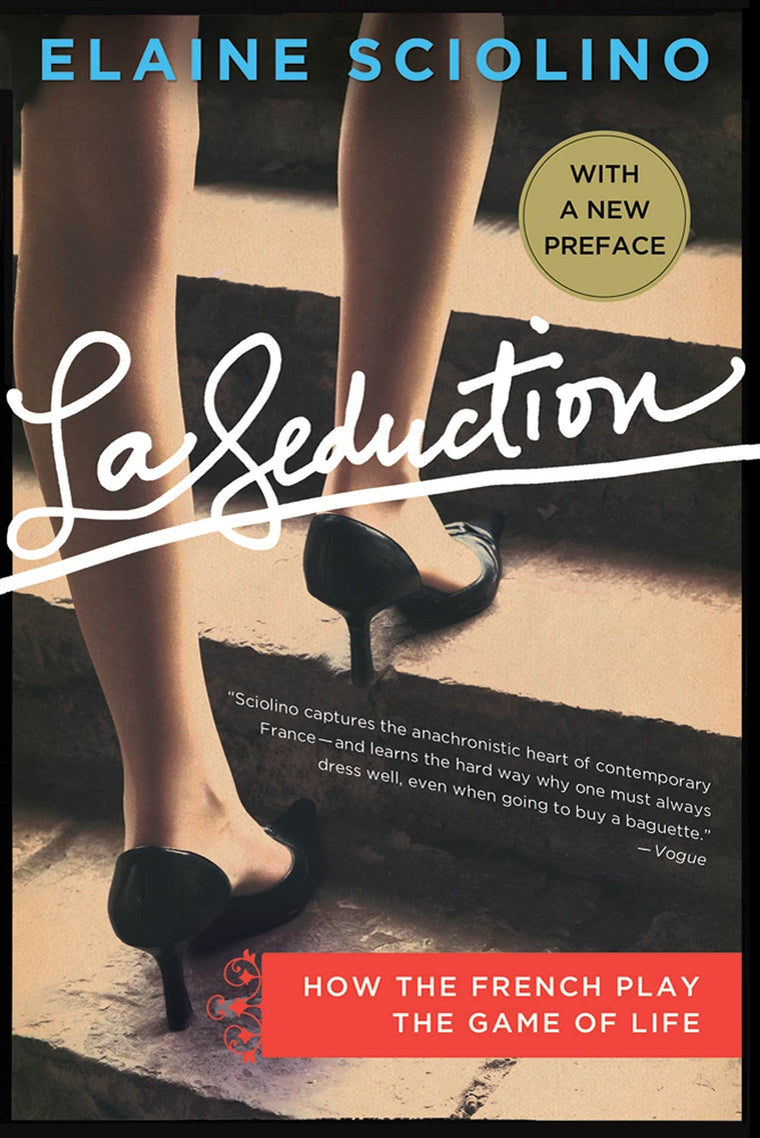 La Seduction: How the French Play the Game of Life by Scioli