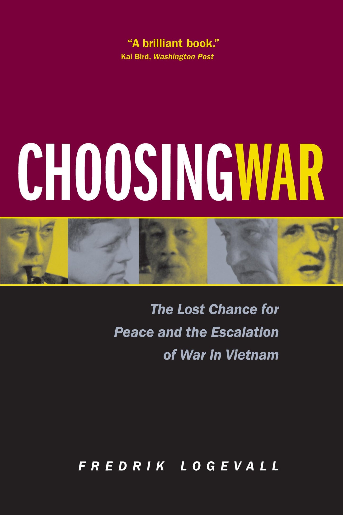 Choosing War: The Lost Chance for Peace and the Escalation of War in Vietnam