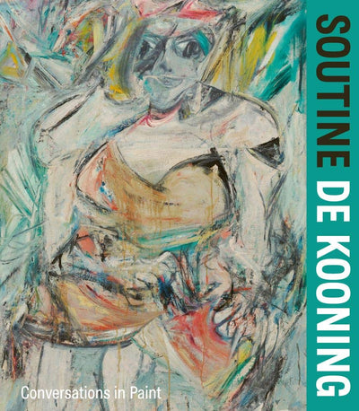 Soutine / de Kooning: Conversations in Paint