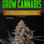 7 Steps To Grow Cannabis: A Complete Beginners Guide To Growing Cannabis Indoors