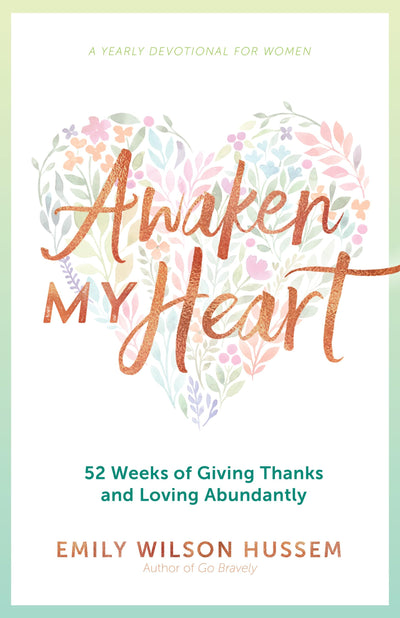 Awaken My Heart: 52 Weeks of Giving Thanks and Loving Abundantly