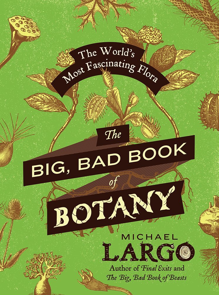 The Big, Bad Book of Botany: The World's Most Fascinating Fl