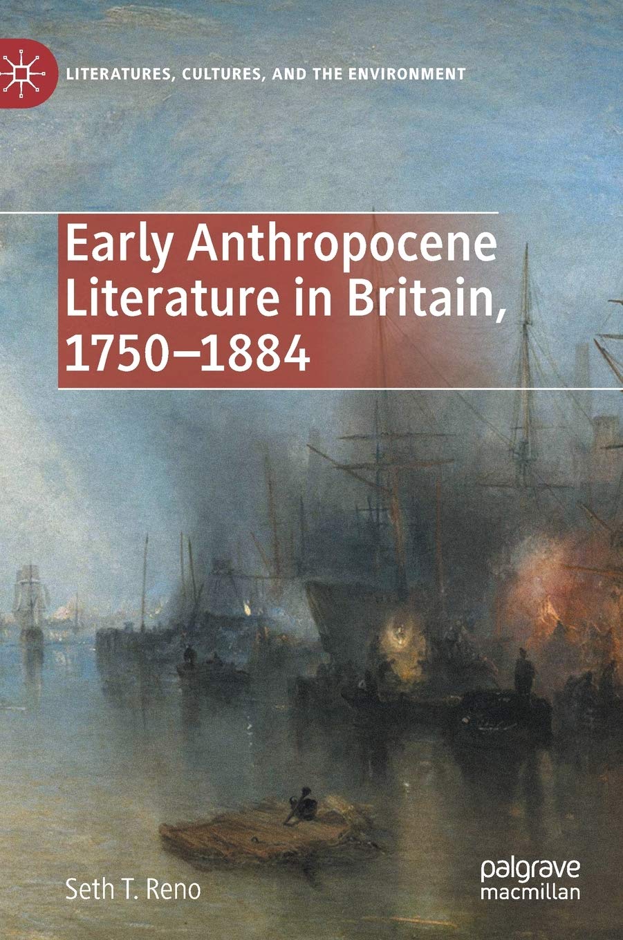 Early Anthropocene Literature in Britain, 1750-1884 (Literatures, Cultures, and the Environment)