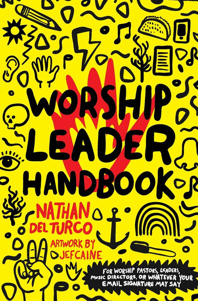 Worship Leader Handbook: For worship pastors, leaders, music directors, or whatever your email signature may say.