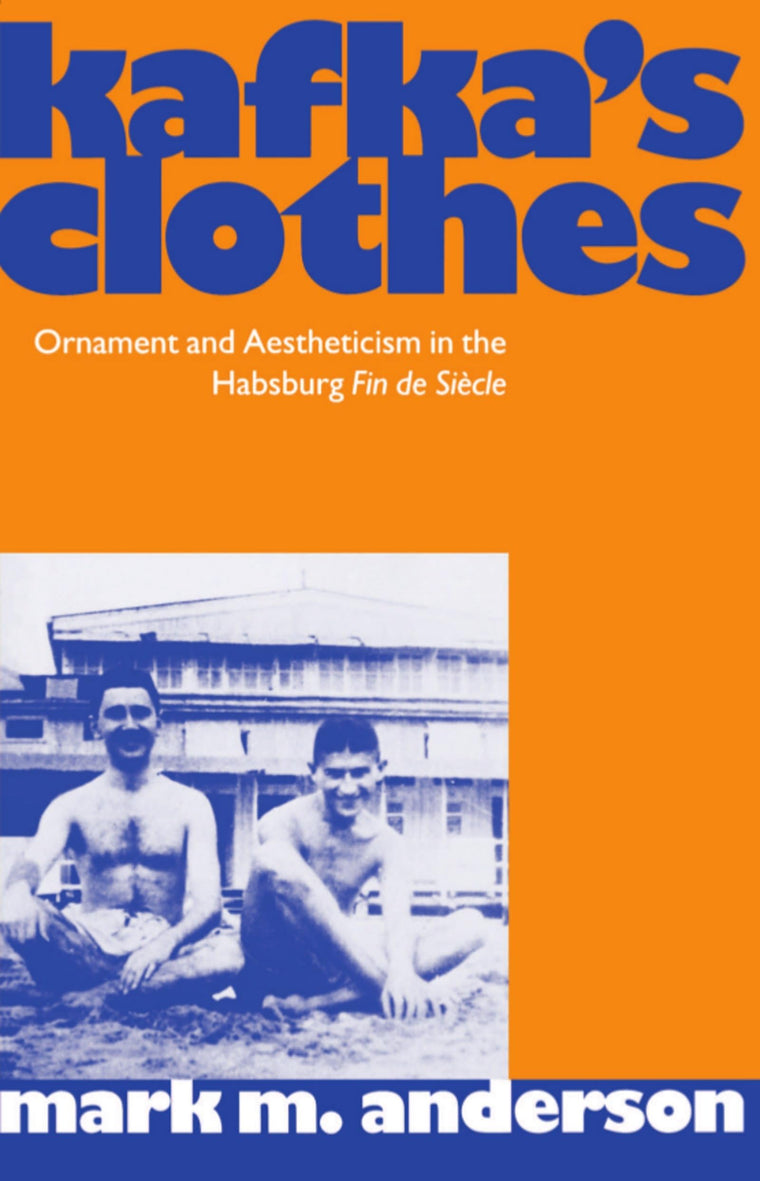 Kafka's Clothes: Ornament and Aestheticism in the Habsburg Fin de Sicle (Clarendon Paperbacks)