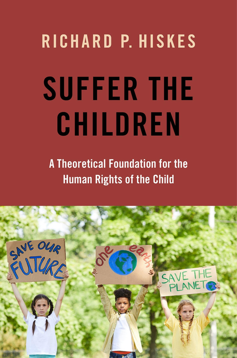 Suffer the Children: A Theoretical Foundation for the Human Rights of the Child