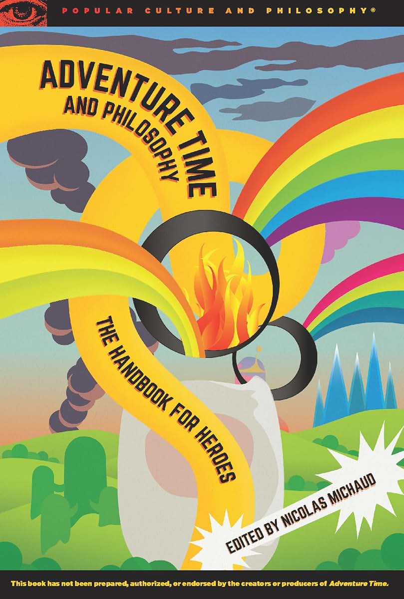 Adventure Time and Philosophy: The Handbook for Heroes (Popular Culture and Philosophy, 87)