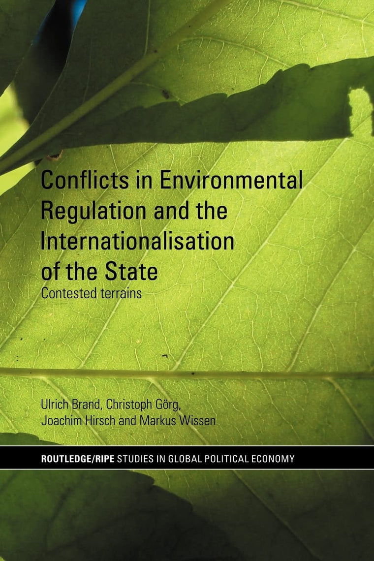 Conflicts in Environmental Regulation and the Internationalisation of the State (RIPE Series in Global Political Economy)