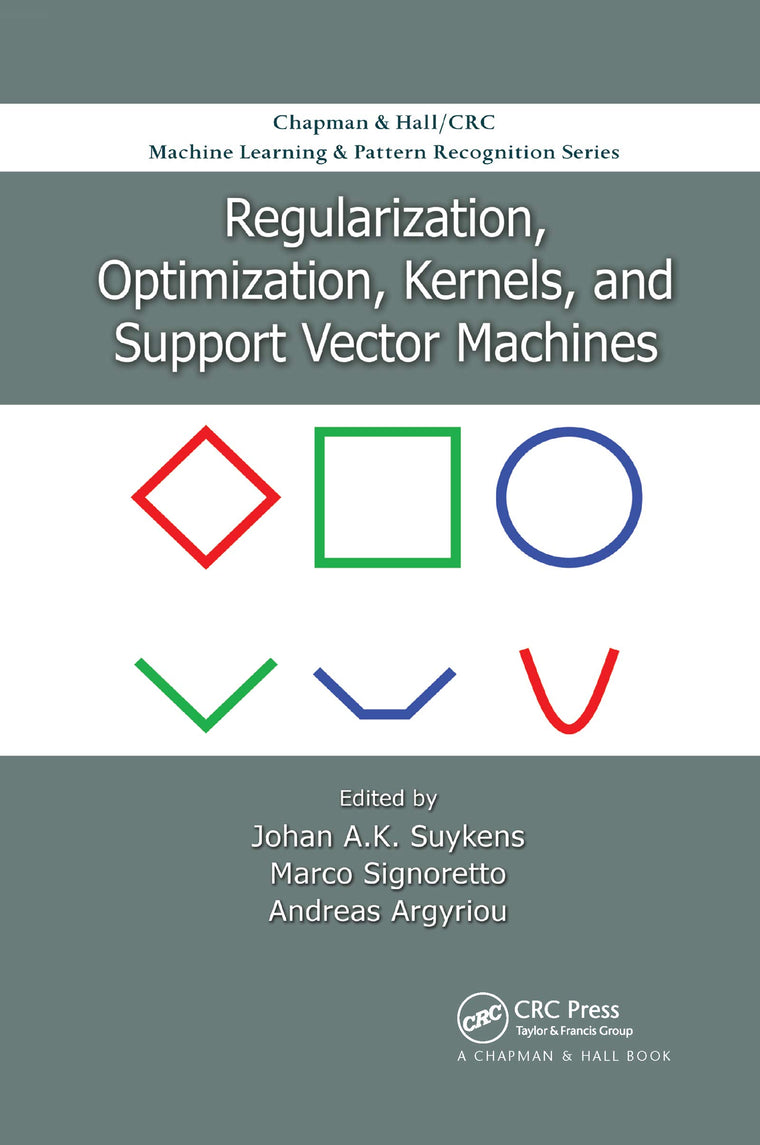 Regularization, Optimization, Kernels, and Support Vector Machines (Chapman & Hall/CRC Machine Learning & Pattern Recognition)