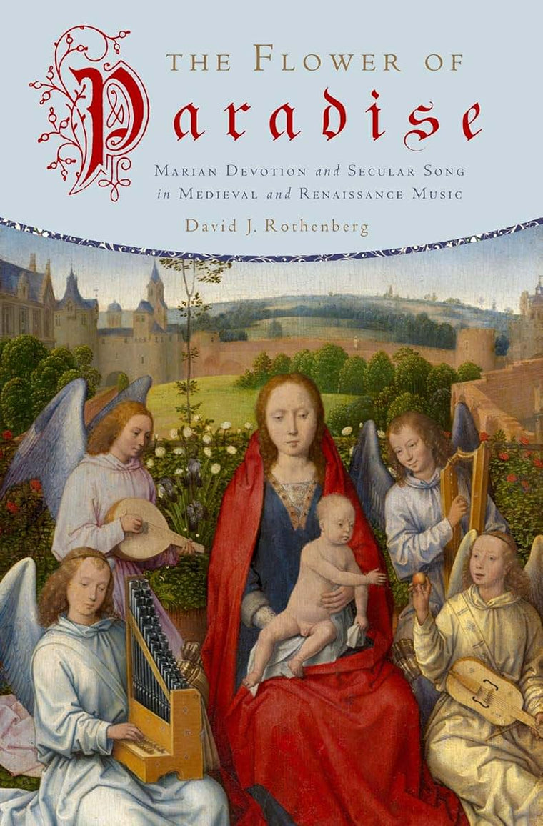 The Flower of Paradise: Marian Devotion and Secular Song in Medieval and Renaissance Music