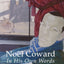 Nol Coward: In His Own Words