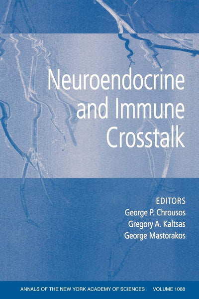 Neuroendocrine and Immune Crosstalk (Annals of the New York Academy of Sciences, Volume 1088)