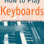 How to Play Keyboards: Everything You Need to Know to Play Keyboards