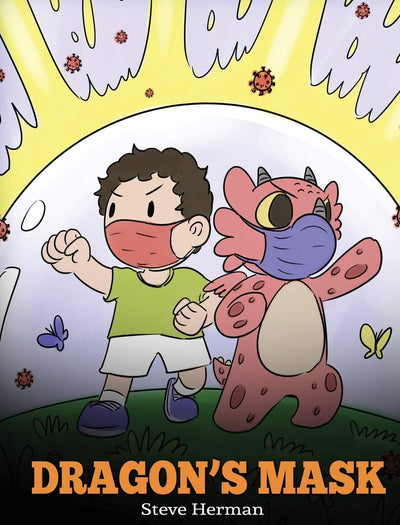Dragon's Mask: A Cute Children's Story to Teach Kids the Importance of Wearing Masks to Help Prevent the Spread of Germs and Viruses. (My Dragon Books)