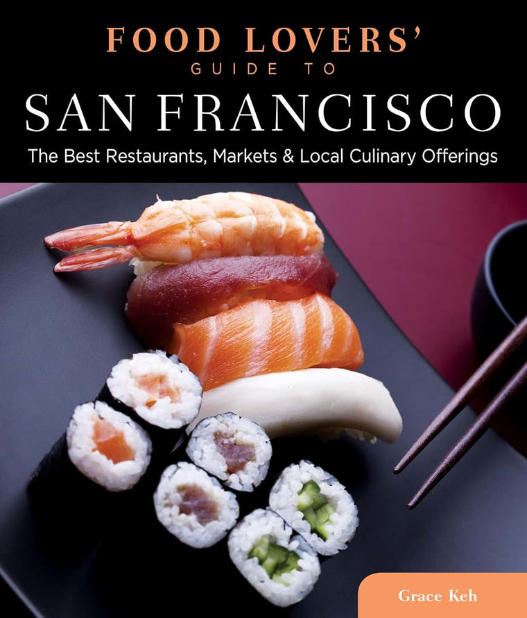 Food Lovers' Guide to San Francisco: The Best Restaurants, Markets & Local Culinary Offerings (Food Lovers' Series)