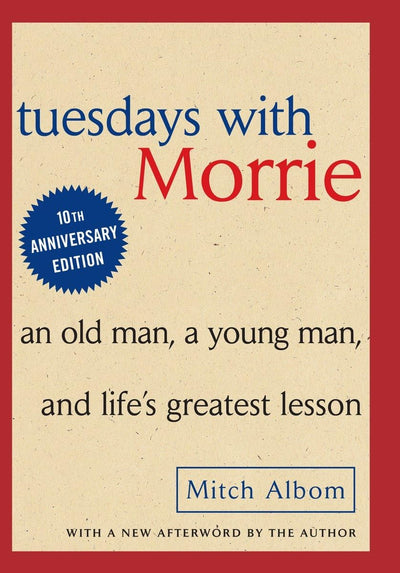 Tuesdays with Morrie: An Old Man, A Young Man and Life's Gre