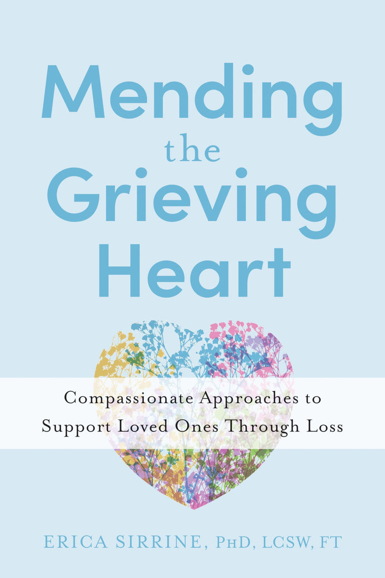 Mending the Grieving Heart: Compassionate Approaches to Support Loved Ones Through Loss