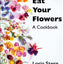 Eat Your Flowers: A Cookbook