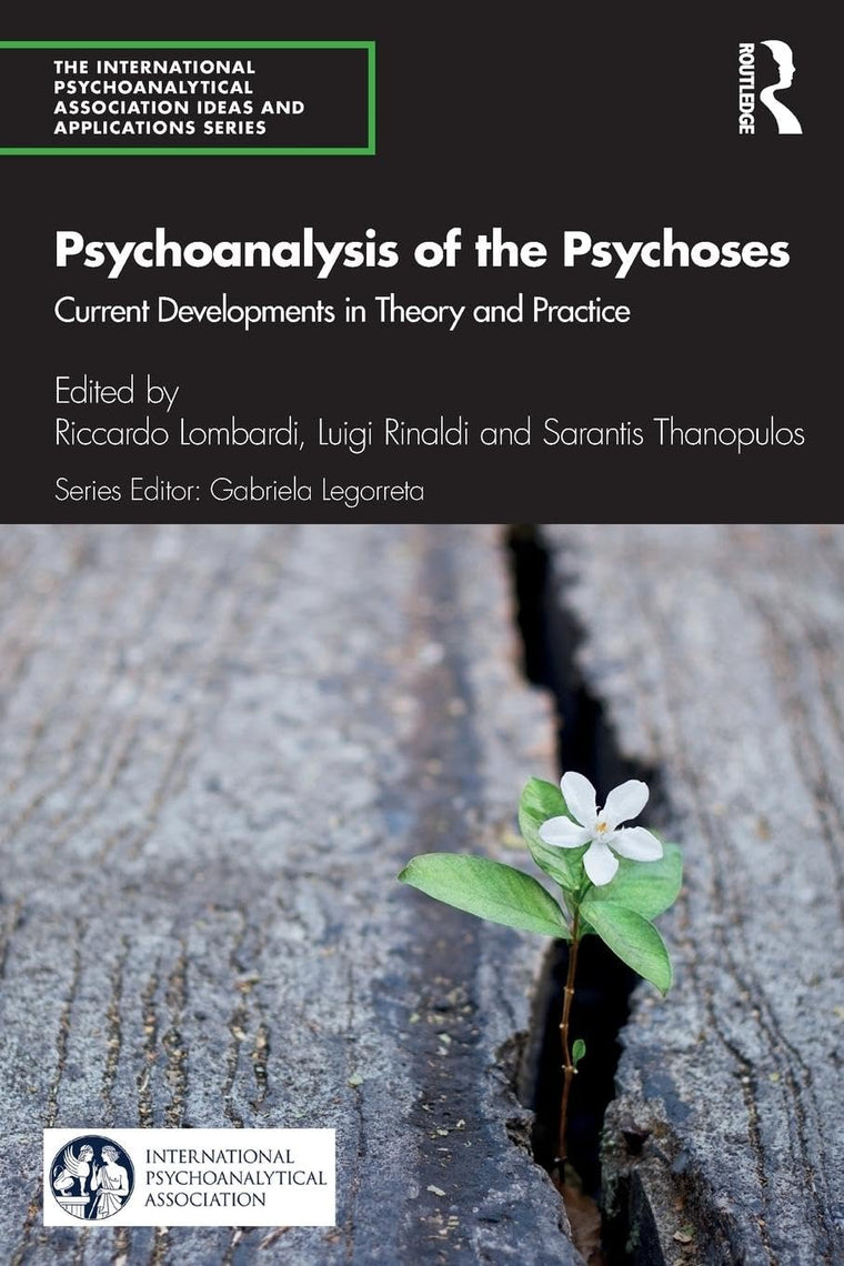 Psychoanalysis of the Psychoses: Current Developments in Theory and Practice (The International Psychoanalytical Association Psychoanalytic Ideas and Applications Series)