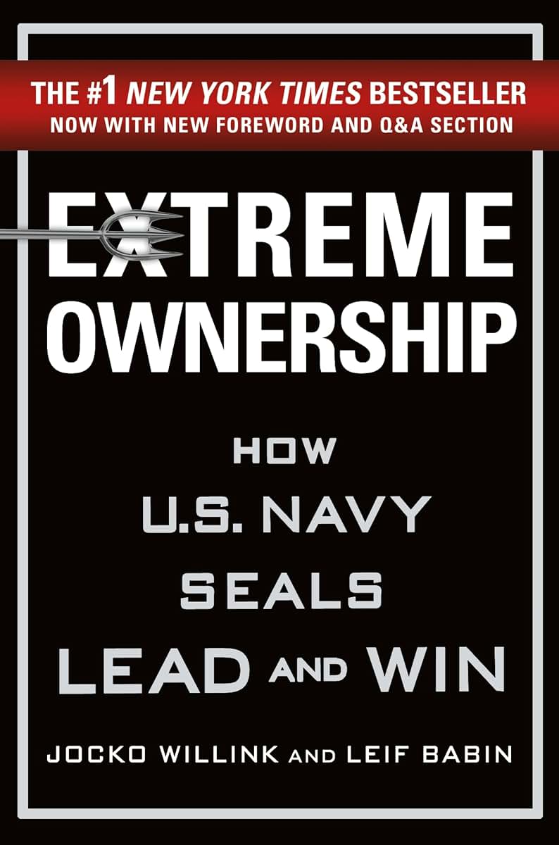 Extreme Ownership: How U.S. Navy SEALs Lead and Win (New Edition) (Extreme Ownership Trilogy, 1)